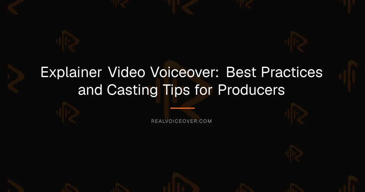 Explainer Video Voiceover: Best Practices and Casting Tips for Producers — RealVoiceover.com