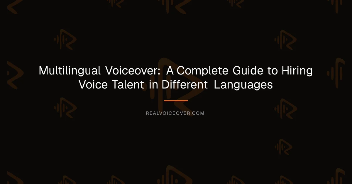 Multilingual Voiceover: A Complete Guide to Hiring Voice Talent in Different Languages — RealVoiceover.com