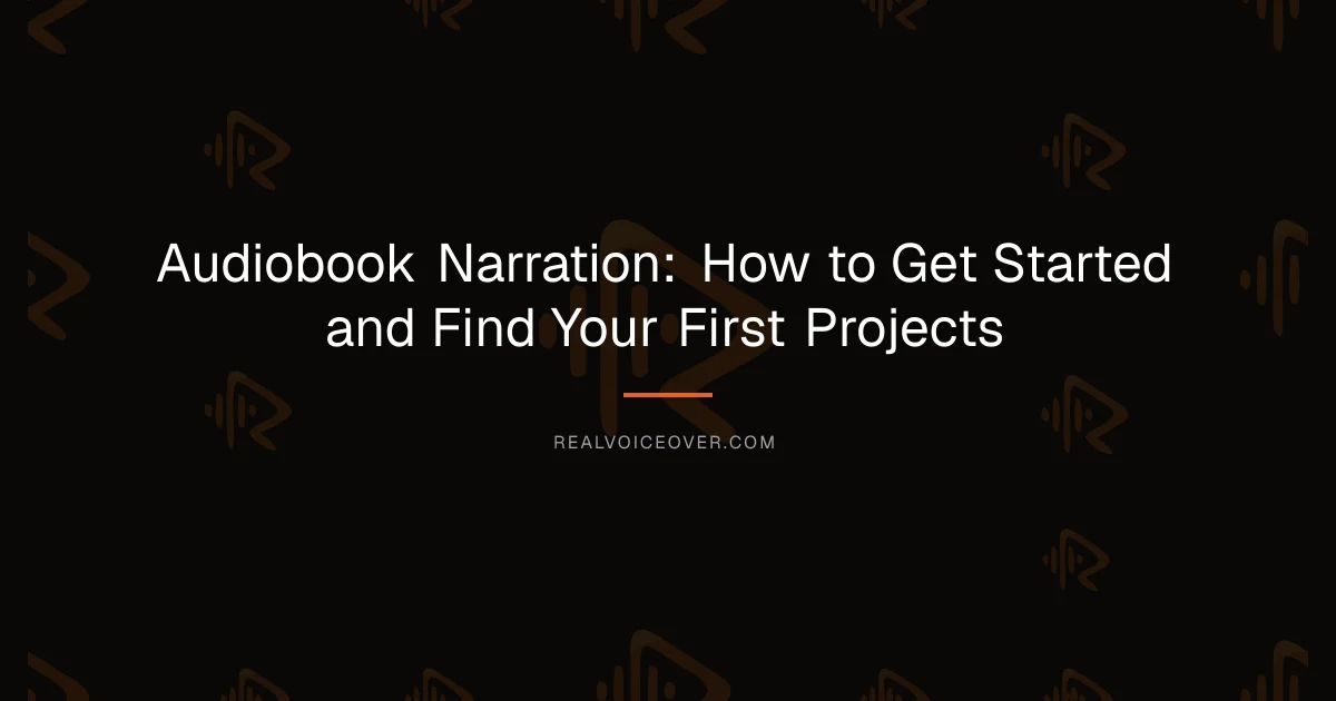 Audiobook Narration: How to Get Started and Find Your First Projects — RealVoiceover.com