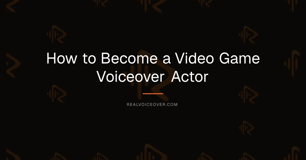 How to Become a Video Game Voiceover Actor — RealVoiceover.com