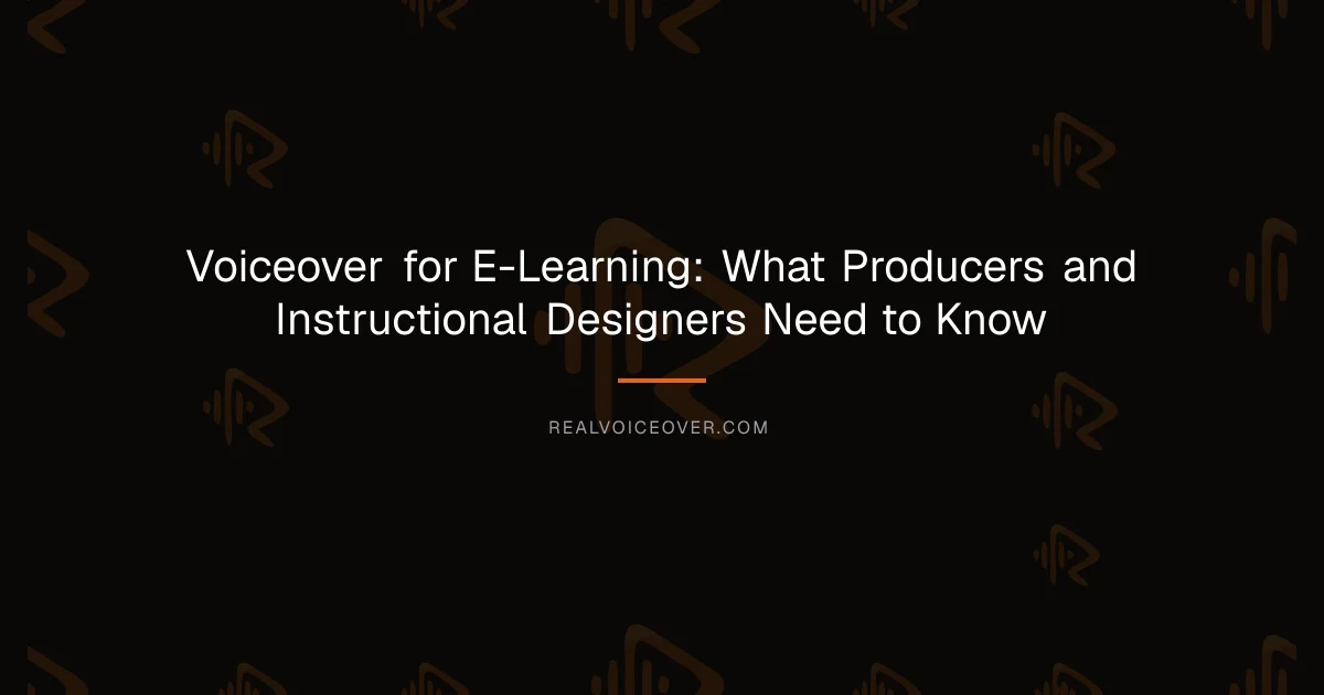 Voiceover for E-Learning: What Producers and Instructional Designers Need to Know — RealVoiceover.com